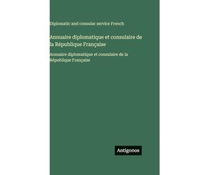 Annuaire diplomatique et consulaire de la République Française: Annuaire diplomatique et consulaire de la République Française
