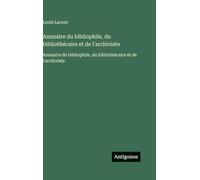 Annuaire du bibliophile, du bibliothécaire et de l'archiviste: Annuaire du bibliophile, du bibliothécaire et de l'archiviste