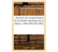 Annuaire Du Cinquantenaire De La Société Vétérinaire De La Marne, 1846-1896