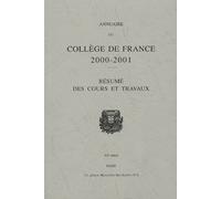 Annuaire Du Collège De France 2000-2001 - Résumé Des Cours Et Travaux