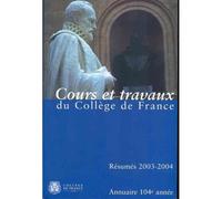 Annuaire Du Collège De France 2003-2004 - Résumé Des Cours Et Travaux