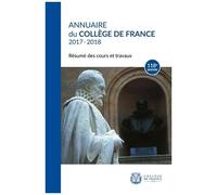 Annuaire Du Collège De France 2017-2018 - Résumé Des Cours Et Travaux