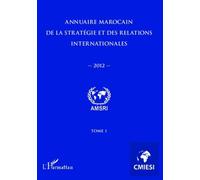 Annuaire Marocain De La Stratégie Et Des Relations Internationales 2012 (Tome 1)