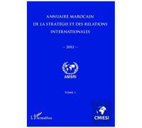 Annuaire Marocain De La Stratégie Et Des Relations Internationales 2012 (Tome 1)