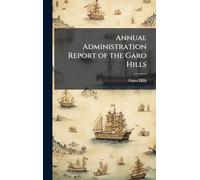 Annual Administration Report of the Garo Hills