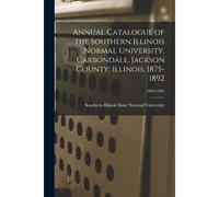 Annual Catalogue Of The Southern Illinois Normal University, Carbondale, Jackson County, Illinois, 1875-1892; 1889-1892