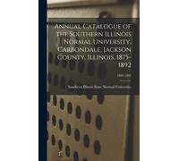 Annual Catalogue Of The Southern Illinois Normal University, Carbondale, Jackson County, Illinois, 1875-1892; 1889-1892