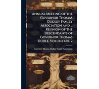 Annual Meeting of the Governor Thomas Dudley Family Association and ... Reunion of the Descendants of Governor Thomas Dudle, Volume no. 2