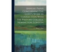 Annual Paper Concerning The Lord's Work In Connection With The Pastors' College, Newington, London
