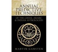Annual Predictive Techniques of the Greek Arabic and Indian Astrologers by Martin Gansten Martin Gansten (Auteur)