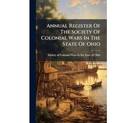 Annual Register Of The Society Of Colonial Wars In The State Of Ohio