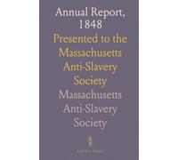 Annual Report, 1848: Presented to the Massachusetts Anti-Slavery Society