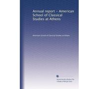 Annual report - American School of Classical Studies at Athens
