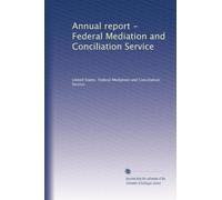Annual report - Federal Mediation and Conciliation Service