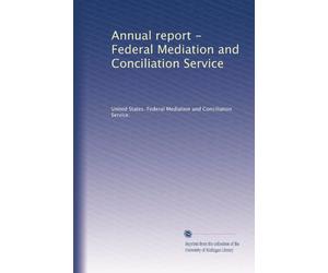 Annual report - Federal Mediation and Conciliation Service
