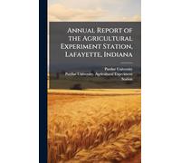 Annual Report of the Agricultural Experiment Station, Lafayette, Indiana