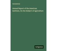Annual Report of the American Institute, On the Subject of Agriculture