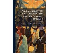 Annual Report Of The Association For The Care Of Colored Orphans
