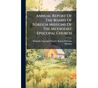 Annual Report Of The Board Of Foreign Missions Of The Methodist Episcopal Church