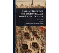 Annual Report of the Boston Female Anti-Slavery Society