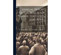 Annual Report Of The Bureau Of Labor, Statistics, And Mines; Volume 4