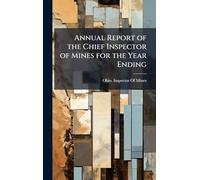 Annual Report of the Chief Inspector of Mines for the Year Ending