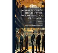 Annual Report Of The Chief State Factory Inspector Of Illinois ...