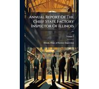 Annual Report Of The Chief State Factory Inspector Of Illinois ...