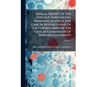 Annual Report Of The Collis P. Huntington Memorial Hospital For Cancer Research And Of The Laboratories Of The Cancer Commission Of Harvard University