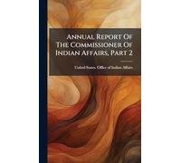 Annual Report Of The Commissioner Of Indian Affairs, Part 2