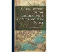 Annual Report Of The Commissioners Of Metropolitan Police