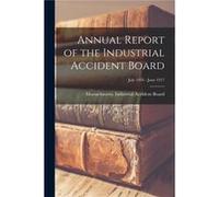 Annual Report of the Industrial Accident Board July 1916 June 1917 - Creative Media Partners LLC - Creative Media Partners LLC - Livre en Anglais Creative Media Partners LLCCreative Media Partners LLC