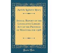 Annual Report Of The Legislative Library Act Of The Province Of Manitoba For 1968 (Classic Reprint)