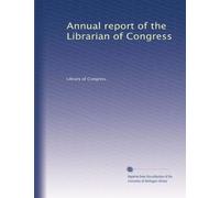 Annual report of the Librarian of Congress