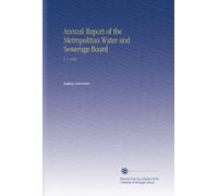 Annual Report of the Metropolitan Water and Sewerage Board: V. 1 1902