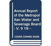 Annual Report of the Metropolitan Water and Sewerage Board: V. 9 1909