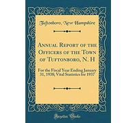 Annual Report Of The Officers Of The Town Of Tuftonboro, N. H: For The Fiscal Year Ending January 31, 1938; Vital Statistics For 1937 (Classic Reprint)