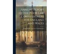 Annual Report Of The Poor Law Commissioners For England And Wales