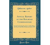 Annual Report Of The Railroad Commissioner: For The Year Ending December 31, 1896, Made To The General Assembly At Its January Session, 1897 (Classic Reprint)