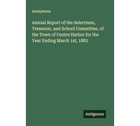 Annual Report of the Selectmen, Treasurer, and School Committee, of the Town of Centre Harbor for the Year Ending March 1st, 1883