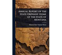 Annual Report of the State Orphans' Home of the State of Montana