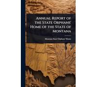 Annual Report of the State Orphans' Home of the State of Montana