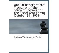 Annual Report Of The Treasurer Of The State Of Indiana For The Fiscal Year Ending October 31, 1901