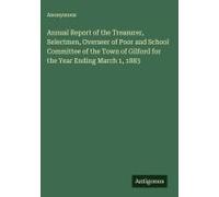 Annual Report Of The Treasurer, Selectmen, Overseer Of Poor And School Committee Of The Town Of Gilford For The Year Ending March 1, 1883