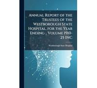 Annual Report of the Trustees of the Westborough State Hospital, for the Year Ending .. Volume 1910-25 INC