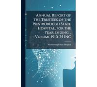 Annual Report of the Trustees of the Westborough State Hospital, for the Year Ending .. Volume 1910-25 INC