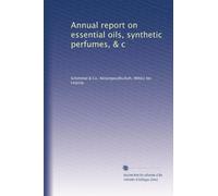 Annual report on essential oils, synthetic perfumes, & c