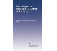 Annual report on essential oils, synthetic perfumes, & c