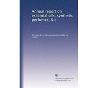 Annual report on essential oils, synthetic perfumes, & c (Volume 42)