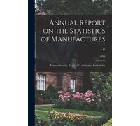 Annual Report On The Statistics Of Manufactures ..; 1893